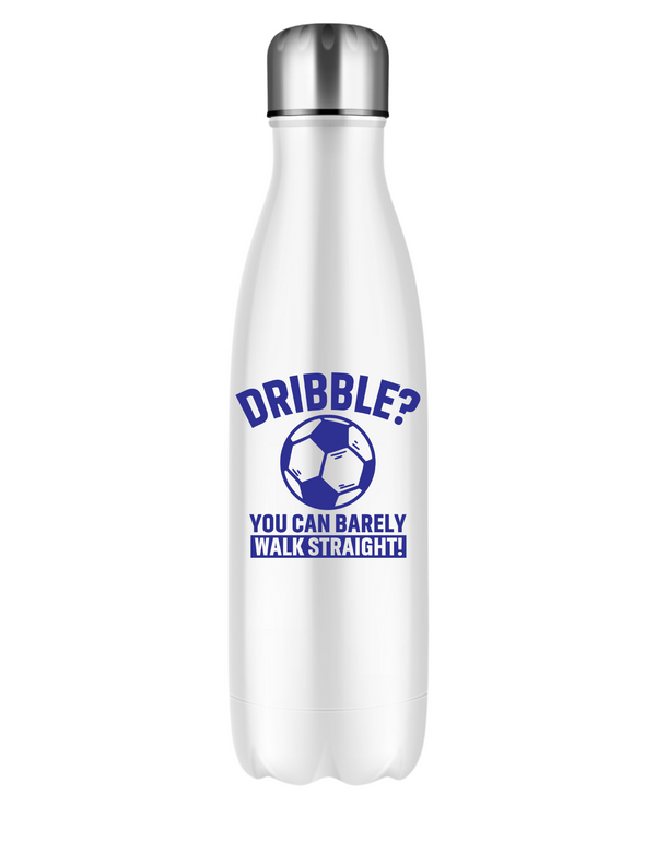 A white stainless steal water bottle with a funny football slogan on the front that reads 'Dribble You Can Barely Walk Straight!'