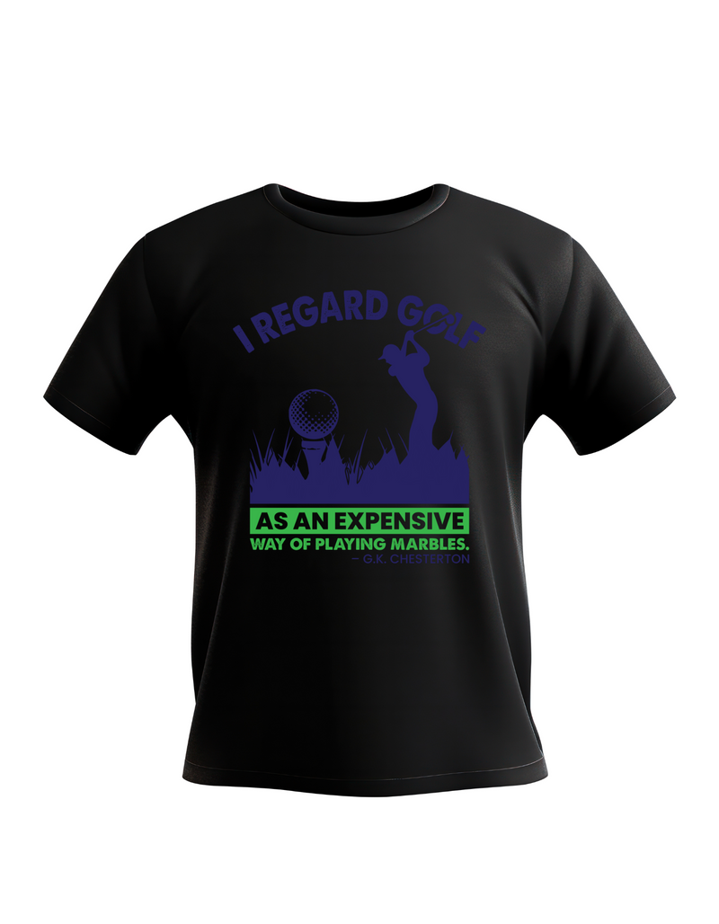 I Regard Golf as an Expensive Way of Playing Marbles – G.K Chesterton | Funny Golf T-shirt