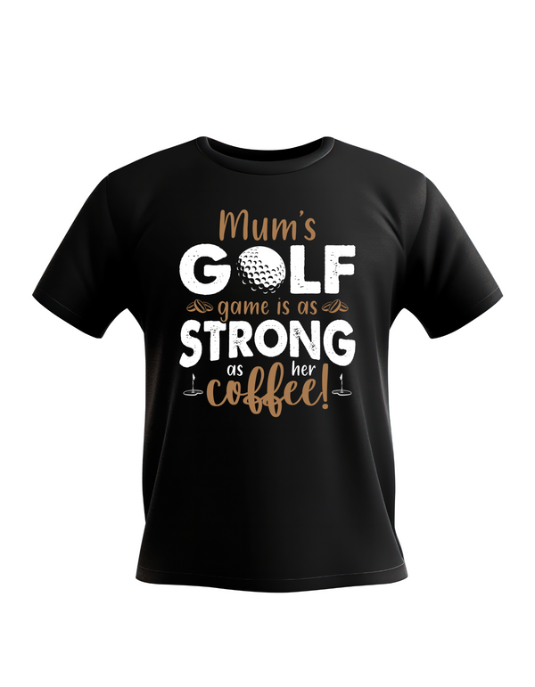 Black t-shirt with golf-themed text design on a white background with a Cows Corner slogan saying Mums golf game is as strong as her coffee.