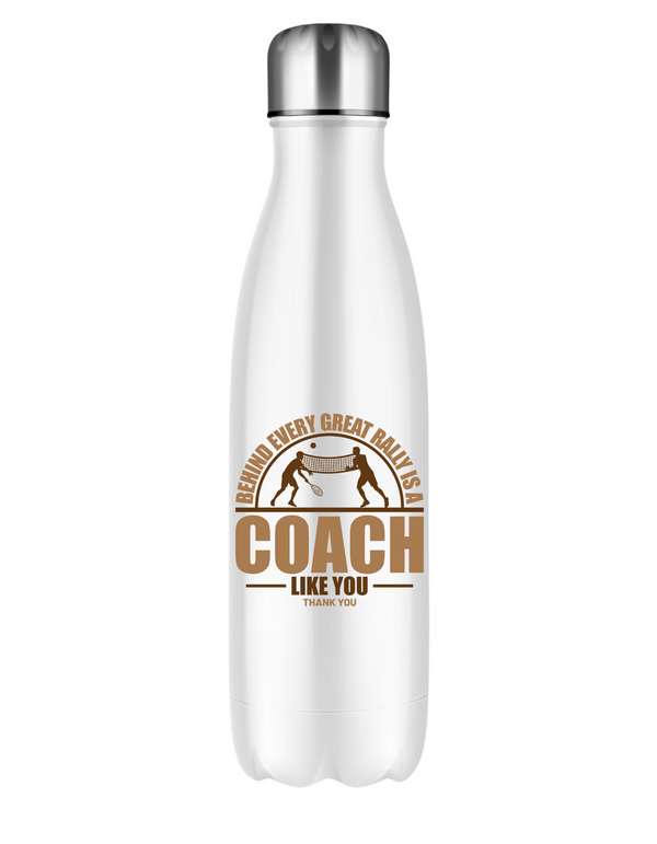 A white water bottle with the funny tennis coach saying on the front that reads 'Behind Every Great Rally Is a Coach Like You – Thank You'