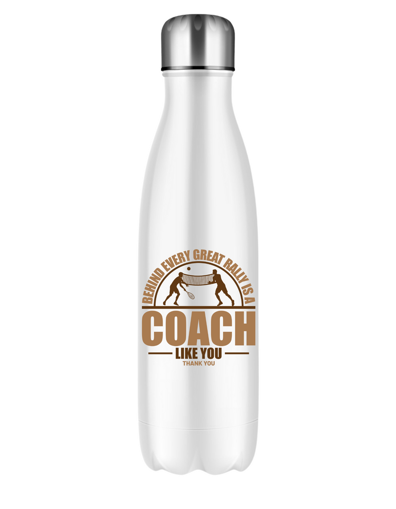 A white water bottle with the funny tennis coach saying on the front that reads 'Behind Every Great Rally Is a Coach Like You – Thank You'