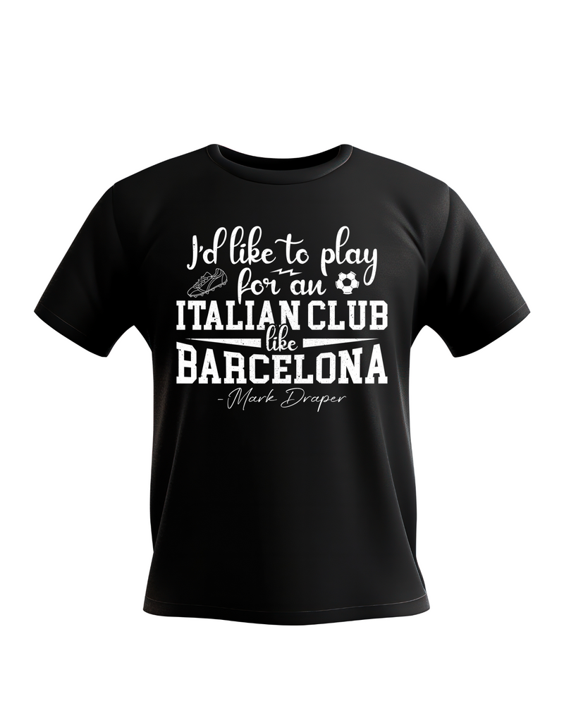 I’d Like To Play for an Italian Club Like Barcelona – Mark Draper | Funny Football T-Shirt, Premium Fabric, Multiple Adult and Junior Sizes