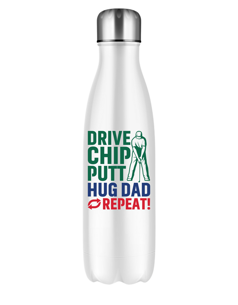 Drive Chip Putt Hug Dad Repeat! | Funny Golf Water Bottle