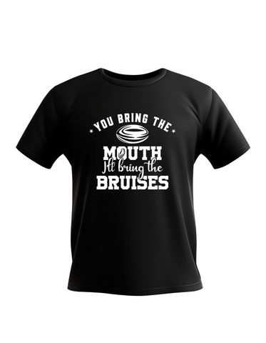 You Bring the Mouth I’ll Bring the Bruises | Funny Rugby T-shirts