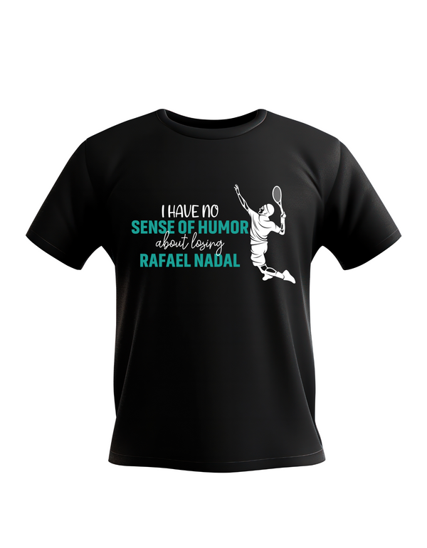 A black T-shirt with 'I Have No Sense of Humour About Losing – Rafael Nadal' funny tennis slogan on the front