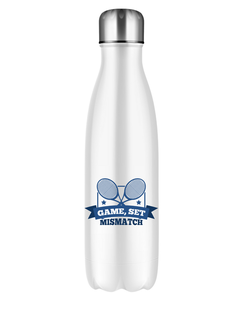 A white stainless steal 500ml water bottle that has a funny tennis slogan on the front that reads 'Game, Set, Mismatch