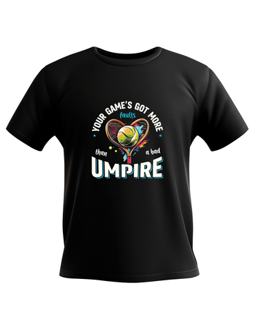 Your Game's Got More Faults Than A Bad Umpire!  Funny Tennis T-Shirt, Premium Fabric, Multiple Adult Sizes