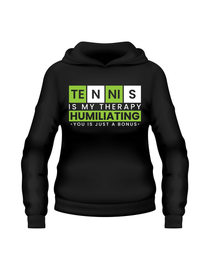 A black hoodie with the funny tennis slogan on the front that reads 'Tennis Is My Therapy, Humiliating You Is Just A Bonus'