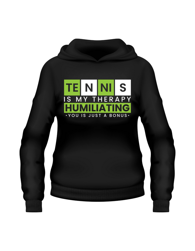 A black hoodie with the funny tennis slogan on the front that reads 'Tennis Is My Therapy, Humiliating You Is Just A Bonus'