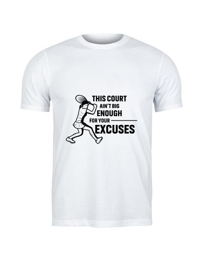 A white t-shirt with a funny tennis slogan on the front that reads 'This Court Ain't Big Enough For Your Excuses'