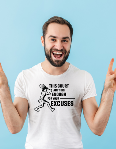 This Court Ain't Big Enough For Your Excuses!  Funny Tennis T-Shirt, Premium Fabric, Multiple Adult Sizes