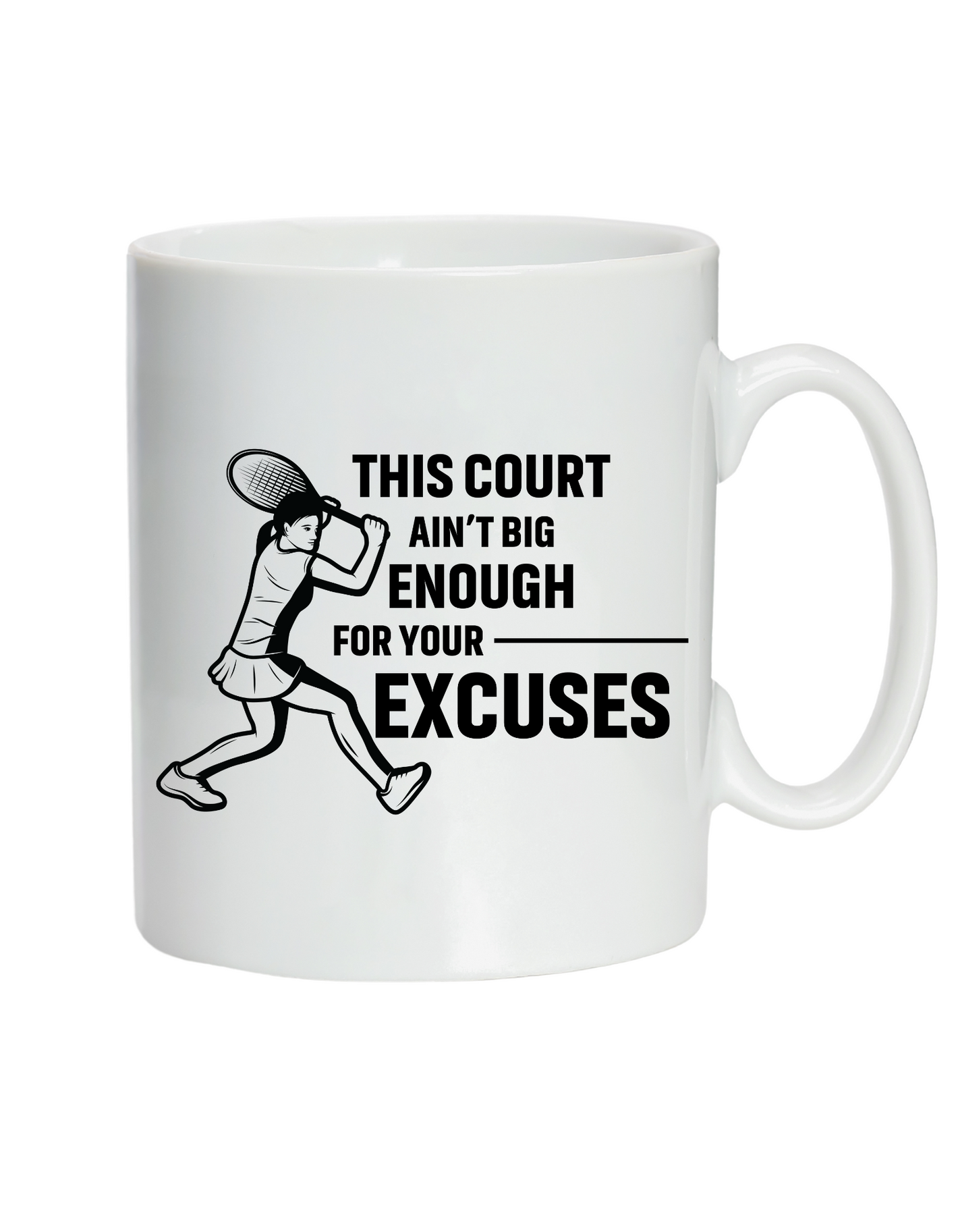 A white ceramic mug with the funny tennis slogan on the front that reads 'This Court Ain't Big Enough For Your Excuses'