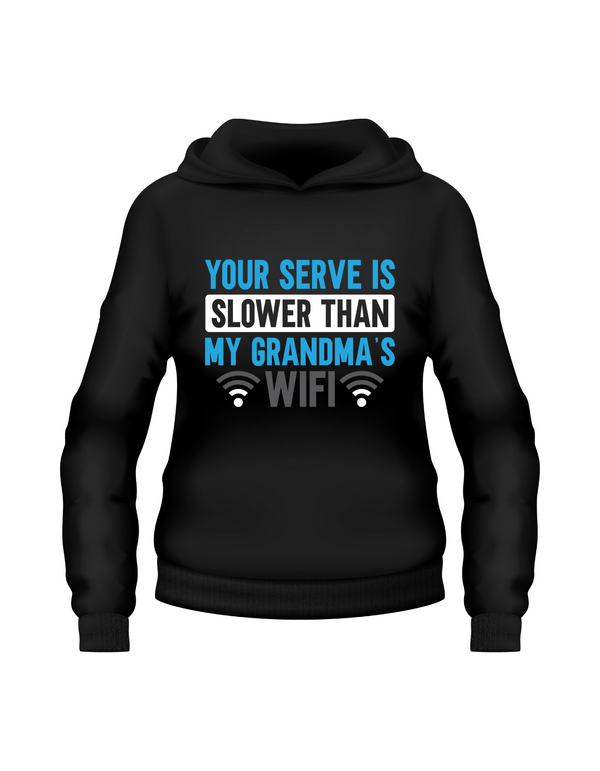 A black hoodie with the funny tennis slogan on the front which reads 'Your Serve Is Slower Than My Grandma's Wifi'