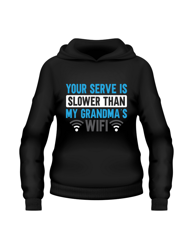 A black hoodie with the funny tennis slogan on the front which reads 'Your Serve Is Slower Than My Grandma's Wifi'