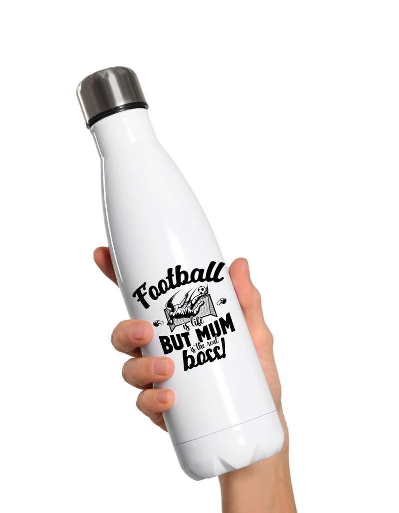 Football Is Life but Mum Is the Real Boss | 500ml Stainless Steel Water Bottles, Perfect For Boys, Girls and Adults Who Love Football and their Mum