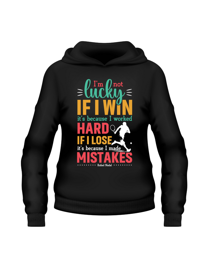 A black hoodie with a funny tennis slogan on the front saying 'I’m Not Lucky if I Win, It’s Because I Worked Hard if I Lose, It’s Because I Made Mistake – Rafael Nadal