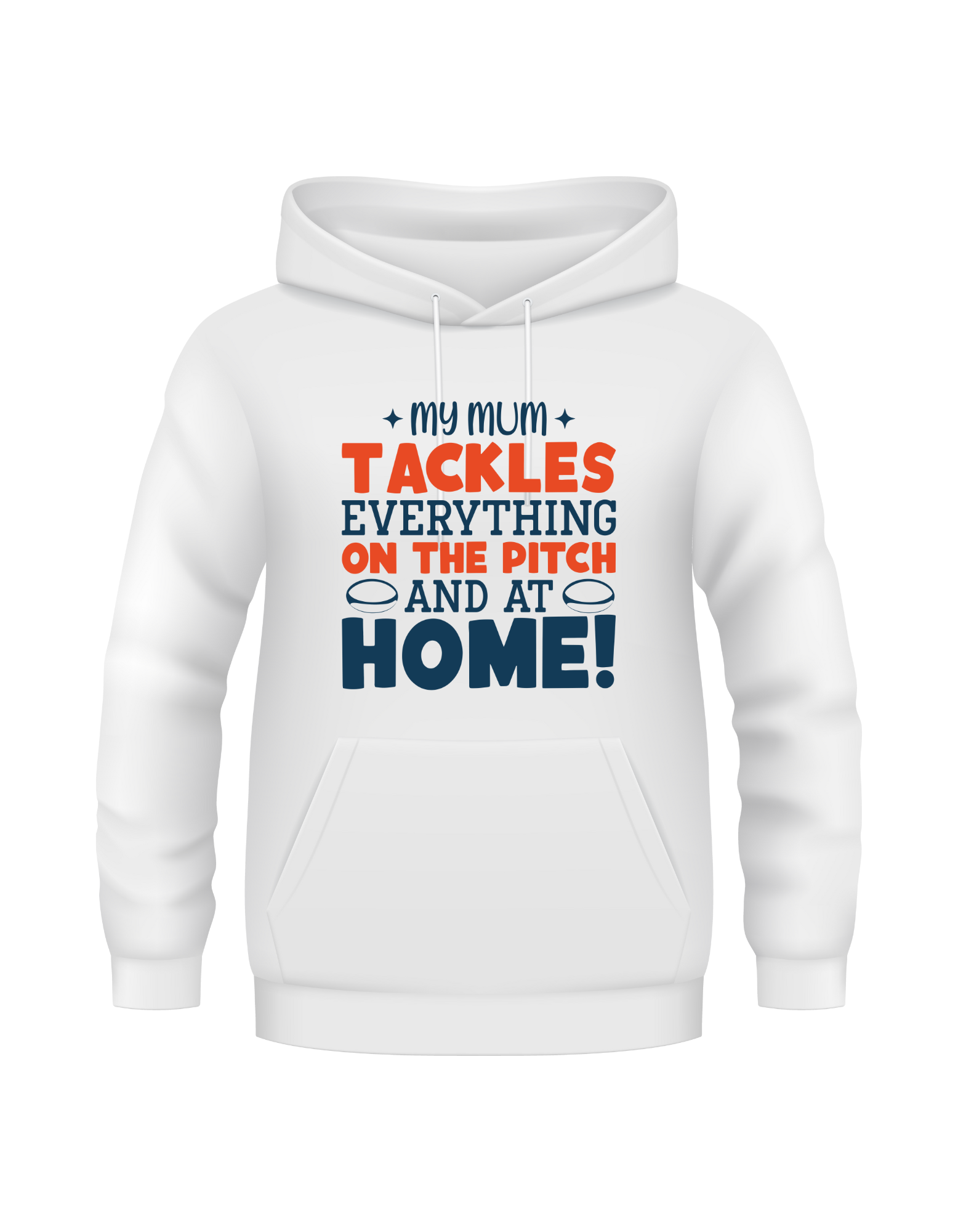 White hoodie with colorful text on a white background, with a slogan on the front saying 'My Mum Tackles Everything on the Pitch and at Home!'
