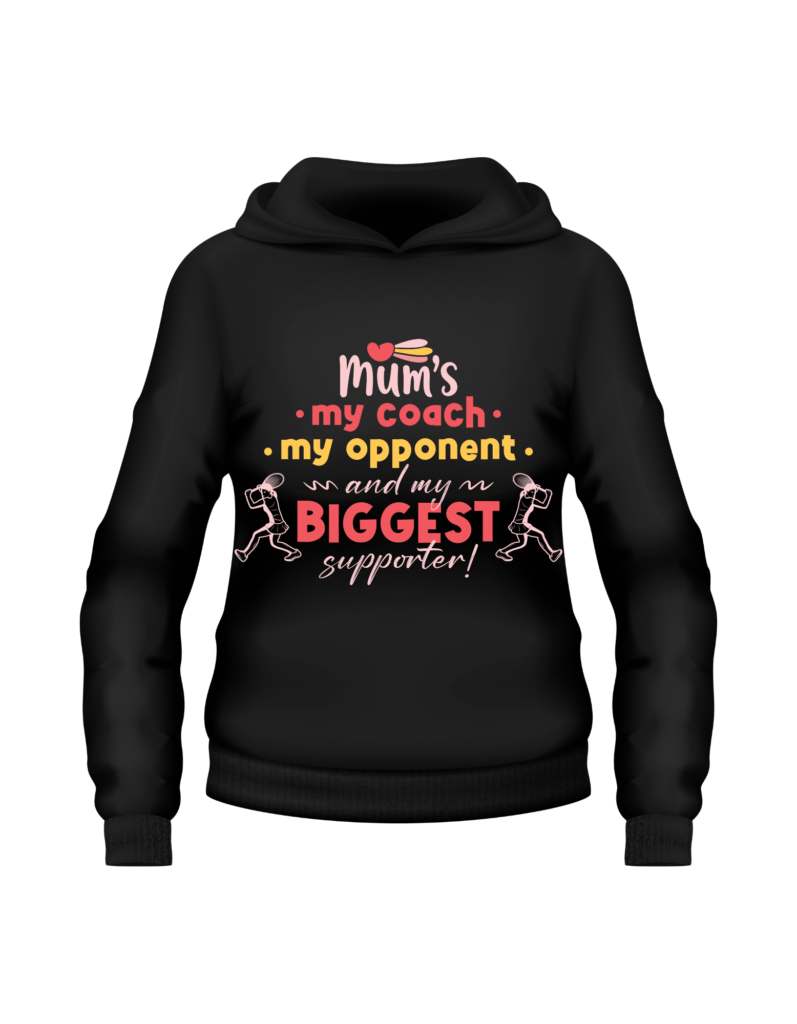 A black hoodie with the lovely tennis slogan on the front that reads 'Mums My Coach, My Opponent and My Biggest Supporter
