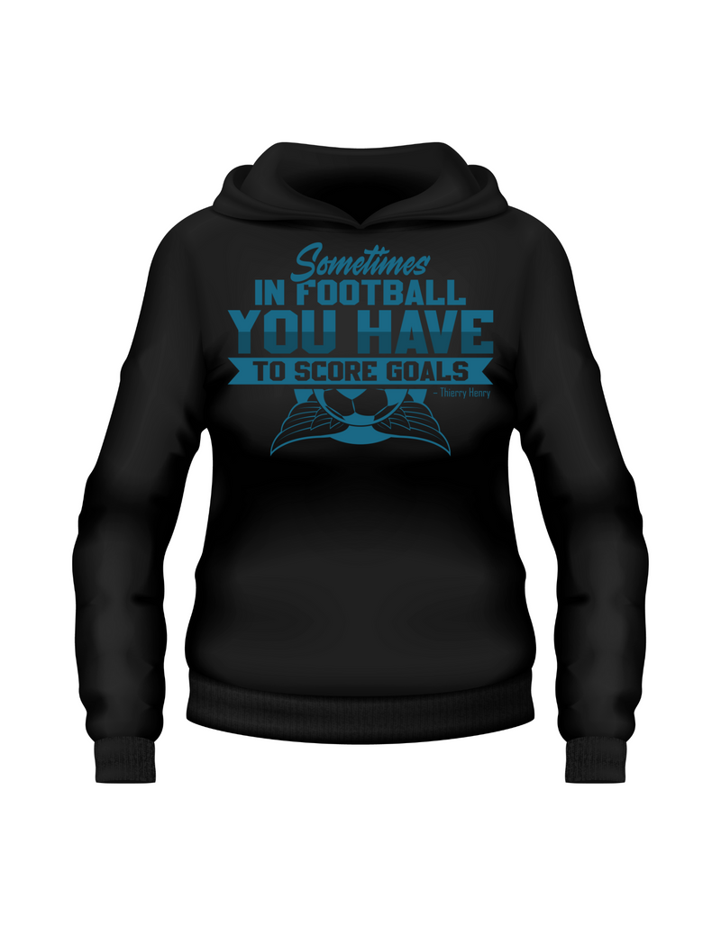 Sometimes in Football You Have To Score Goals – Thierry Henry | Funny Football Hoodie, Premium Fabric, Multiple Junior Sizes