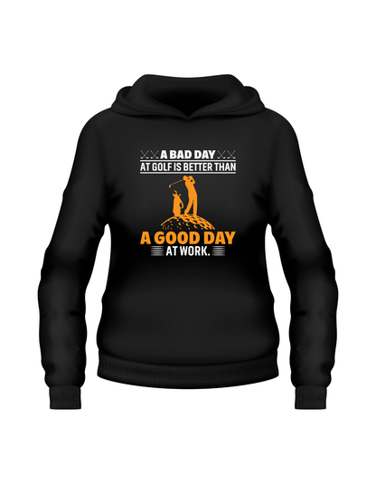 A Bad Day at Golf Is Better Than a Good Day at Work | Funny Golf Hoodie