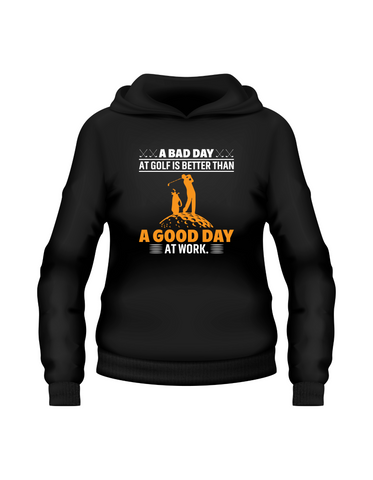 A Bad Day at Golf Is Better Than a Good Day at Work | Funny Golf Hoodie