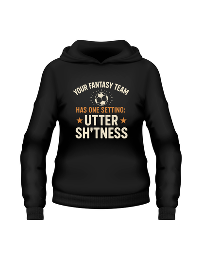 Black hoodie with humorous text design on a white background.  This is a Cows Corner hoodie with the funny fantasy football slogan on the front that reads 'Your Fantasy Team Has One Setting: Utter Sh*tness'. Cows Corner gifts are perfect for sport-mad fans, these gifts work brilliantly for birthdays, new baby celebrations, Father’s Day, Mother’s Day, Christmas, anniversaries, thank you gifts, end-of-season team awards, graduations, retirements, and just-because moments when you want to raise a smile.