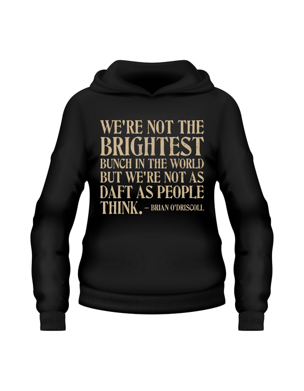 Black hoodie with gold text quote on a white background, with the slogan on the front 'We’re Not the Brightest Bunch in the World, but We’re Not As Daft as People Think – Brian O’Driscoll