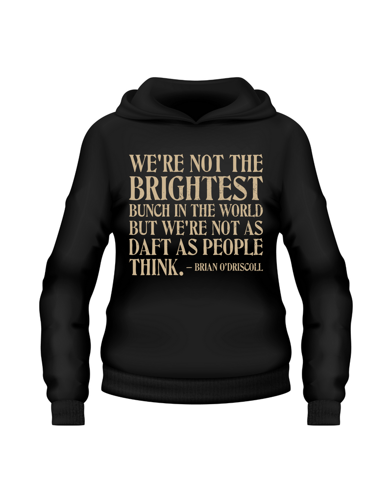 Black hoodie with gold text quote on a white background, with the slogan on the front 'We’re Not the Brightest Bunch in the World, but We’re Not As Daft as People Think – Brian O’Driscoll