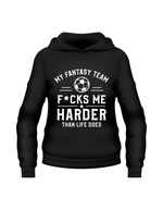 Black hoodie with white text and soccer ball graphic on a white background with the funny Cows Corner Fantasy Football slogan saying 'my fantasy team f*cks me harder than life does'
