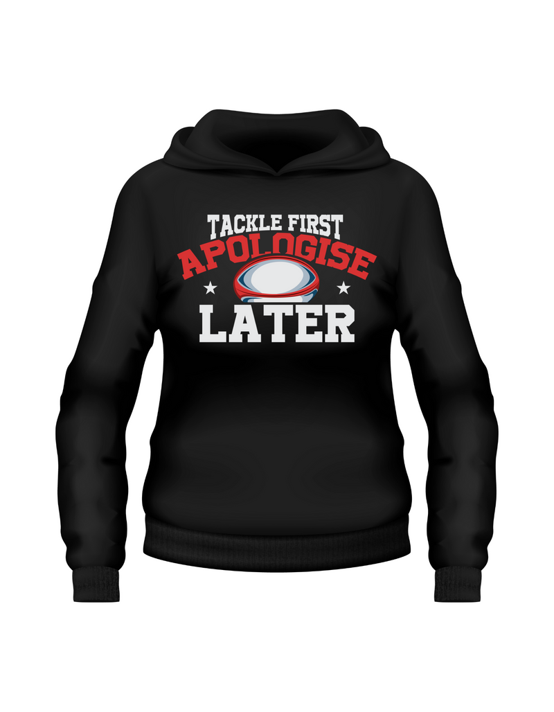 Tackle First Apologise Later | Funny Rugby Hoodie