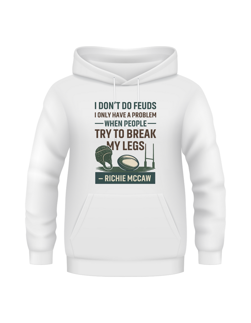 White hoodie with text and graphics on a white background with slogan - I Don’t Do Feuds, I Only Have a Problem When People Try To Break My Legs – Richie McCaw