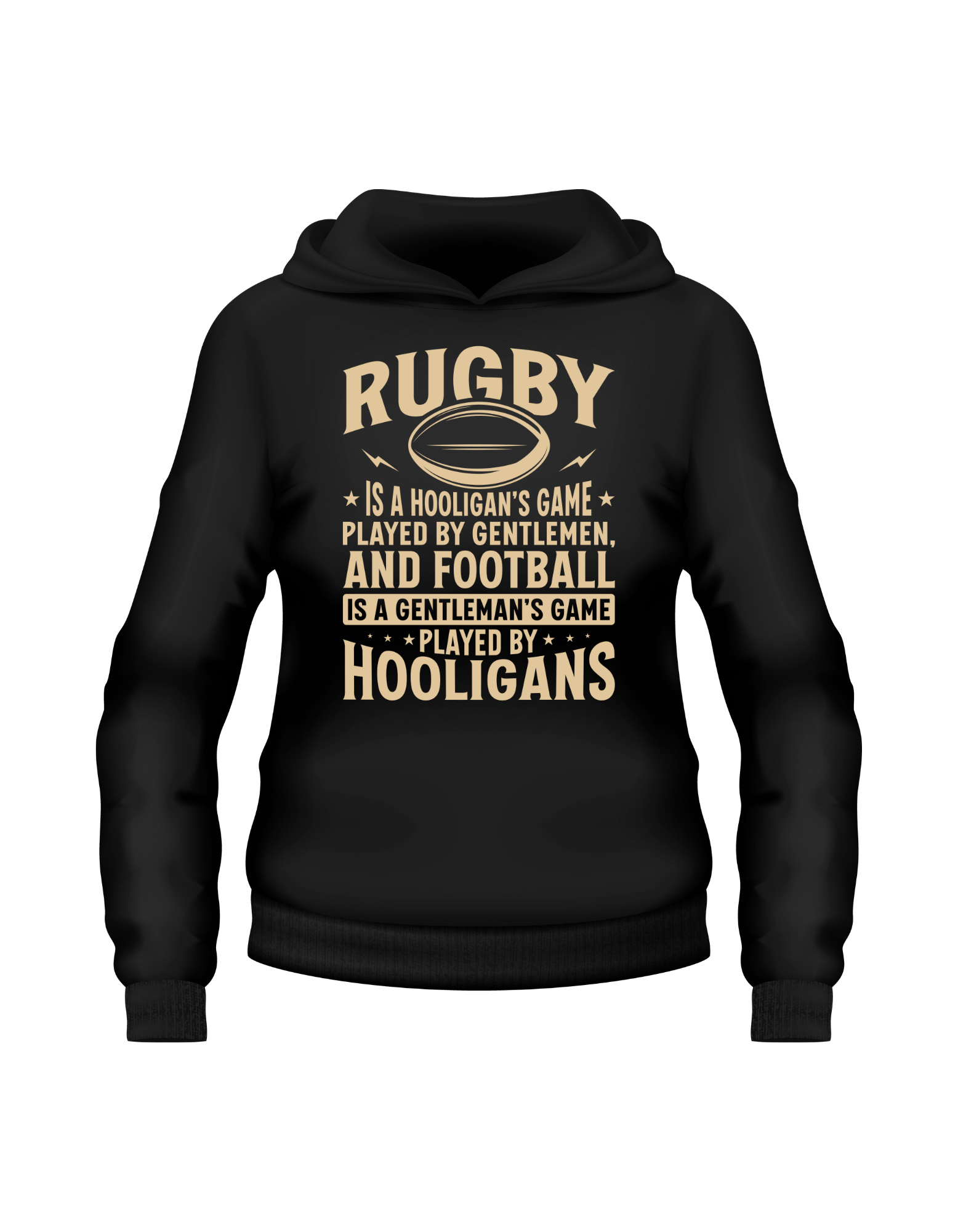 Black hoodie with gold text and rugby ball graphic on a white background, with slogan on the front saying 'Rugby Is a Hooligan’s Game Played by Gentleman, and Football Is a Gentleman’s Game Played by Hooligans
