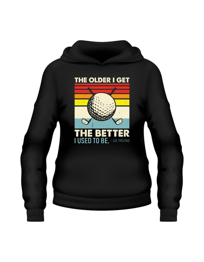 The Older We Get the Better I Used To Be – Lee Trevino | Funny Golf Hoodie