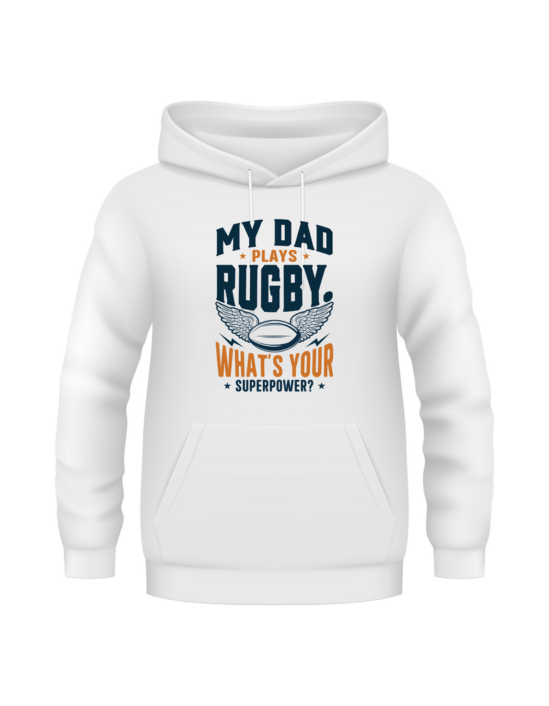 White hoodie with text 'My Dad Plays Rugby, What's Your Superpower?' on a white background, with a slogan on the front saying 'My Dad Plays Rugby. What’s Your Superpower?
