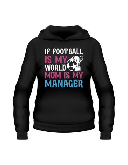 If Football Is My World Mum Is My Manager | Funny Football Hoodie, Premium Fabric, Multiple Junior Sizes
