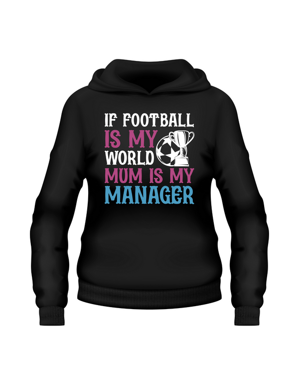 Black hoodie with colorful text and graphic on a white background with the slogan If Football is my world mum is my manager