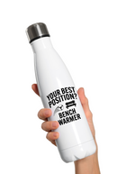 A white 500ml stainless steal water bottle that has the funny football slogan on the front that reads 'Your Best Position? Bench Warmer'