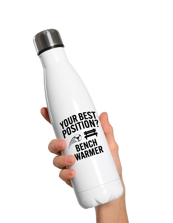 A white 500ml stainless steal water bottle that has the funny football slogan on the front that reads 'Your Best Position? Bench Warmer'