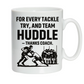 A white mug with the funny rugby saying on the front that reads 'For Every Tackle, Try and Team Huddle – Thanks Coach'