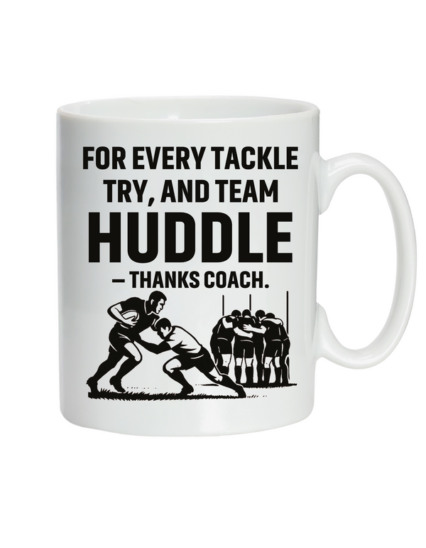 A white mug with the funny rugby saying on the front that reads 'For Every Tackle, Try and Team Huddle – Thanks Coach'