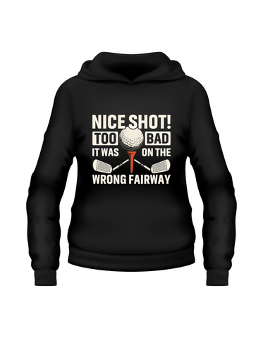 Nice Shot! Too Bad It Was on the Wrong Fairway | Funny Golf Hoodie, Premium Fabric, Multiple Junior & Adult Sizes