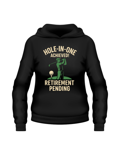 Hole-in-One Achieved, Retirement Pending | Funny Golf Hoodie