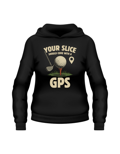 Your Slice Should Come With a GPS | Funny Golf Hoodie