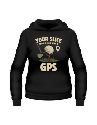 Your Slice Should Come With a GPS | Funny Golf Hoodie