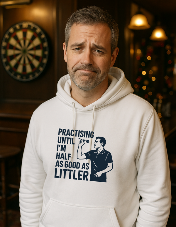 Practicing Until I’m Half As Good as Littler | Funny Darts Hoodie