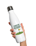A white water bottle with the funny golf saying on the front that reads 'Thanks for Helping Me for the Fairway – and My Confidence'