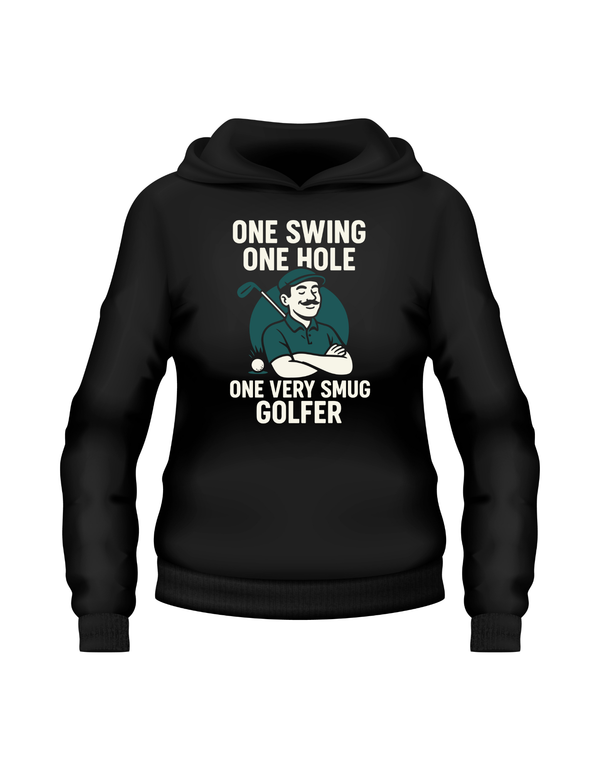 One Swing, One Hole One Very Smug Golfer | Funny Golf Hoodie