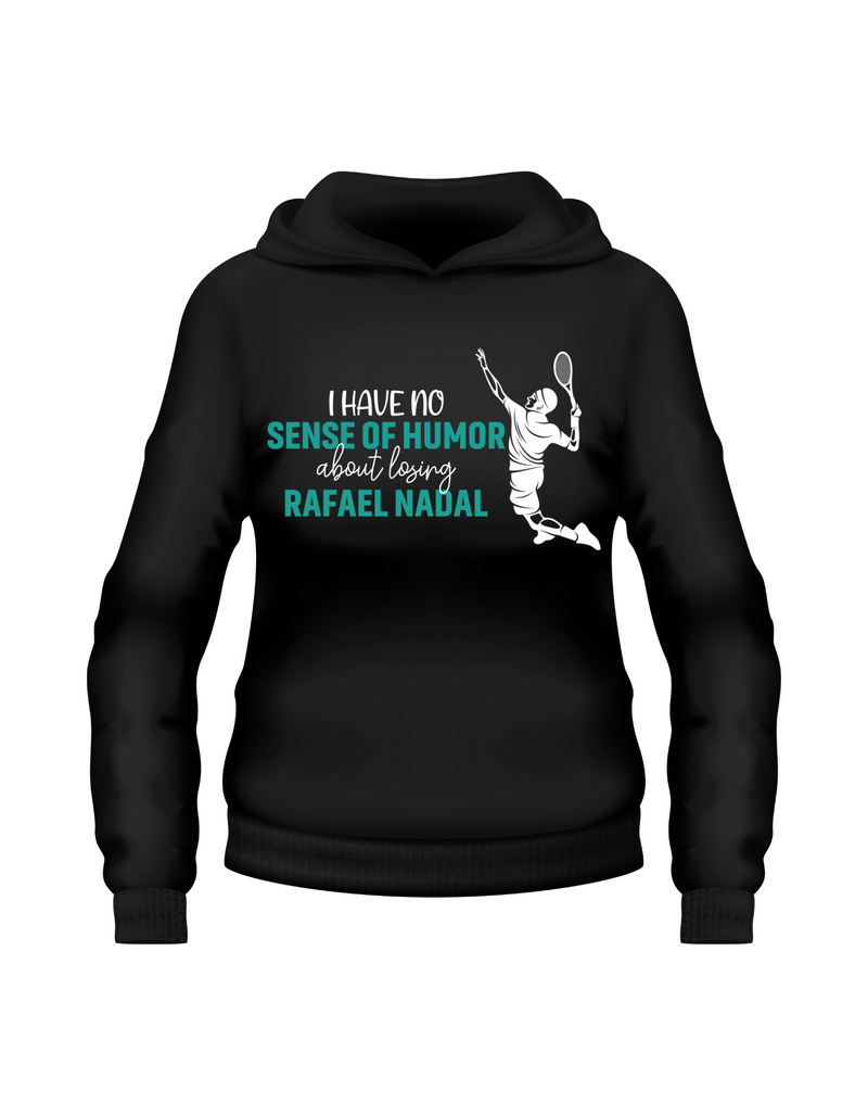 A black hoodie with 'I Have No Sense of Humour About Losing – Rafael Nadal' funny tennis slogan on the front