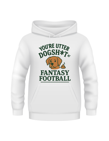 You're Utter Dogsh*t at Fantasy Football | Funny Fantasy Football Hoodie