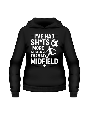 I’ve Had Sh*ts More Impressive Than My Midfield | Funny Fantasy Football Hoodie